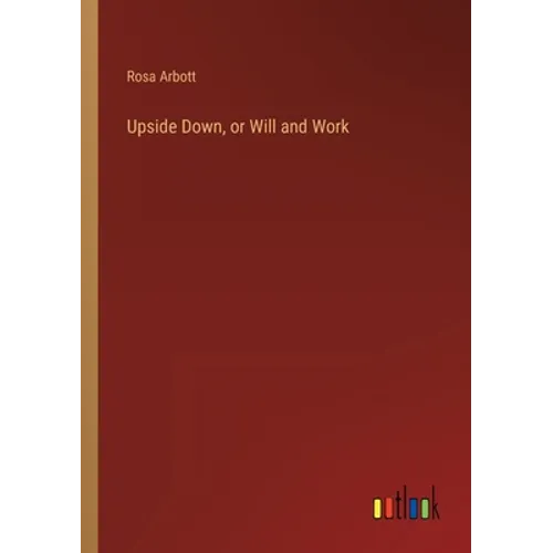 Upside Down, or Will and Work