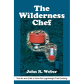 The Wilderness Chef: The Art and Craft of One-Pan Lightweight Trail Cooking