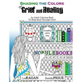 Shading The Colors of Grief and Healing: An Adult Coloring Book To Help Heal Through Grief