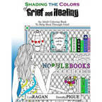 Shading The Colors of Grief and Healing: An Adult Coloring Book To Help Heal Through Grief - Paperback