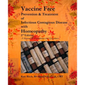 Vaccine Free: Prevention and Treatment of Infectious Contagious Disease with Homeopathy