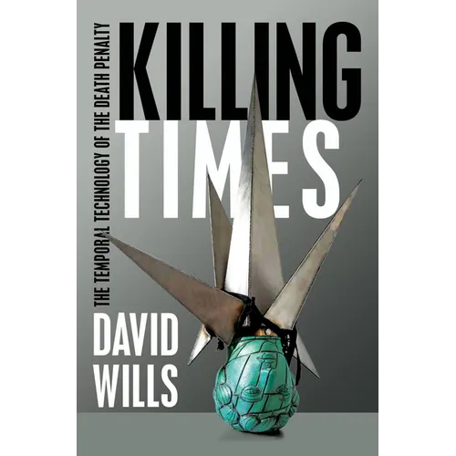 Killing Times: The Temporal Technology of the Death Penalty