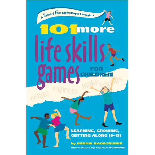 101 More Life Skills Games for Children: Learning, Growing, Getting Along (Ages 9-15)