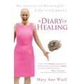 A Diary of Healing: My Intense and Meaningful Life with Cancer