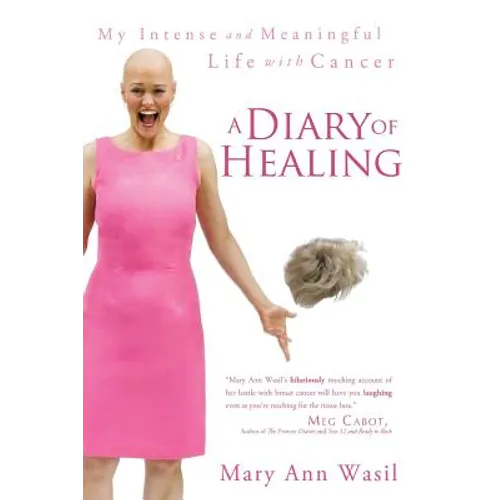 A Diary of Healing: My Intense and Meaningful Life with Cancer