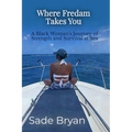 Where Fredam Takes You - A Black Woman's Journey of Strength and Survival at Sea