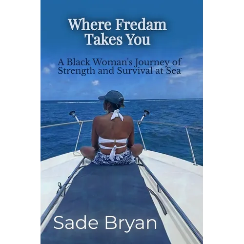 Where Fredam Takes You - A Black Woman's Journey of Strength and Survival at Sea