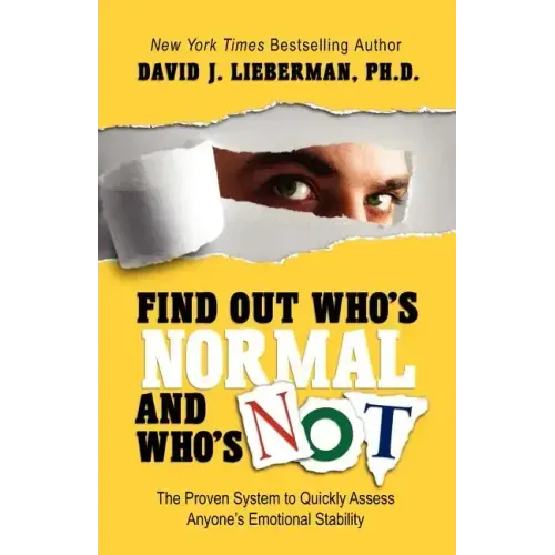 Find Out Who's Normal and Who's Not: The Proven System to Quickly Assess Anyone's Emotional Stability