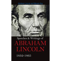 Speeches & Writings Of Abraham Lincoln 1832-1865