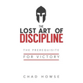 The Lost Art of Discipline: The Prerequisite for Victory