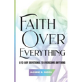Faith over Everything: A 12-Day Devotional to Overcome Anything