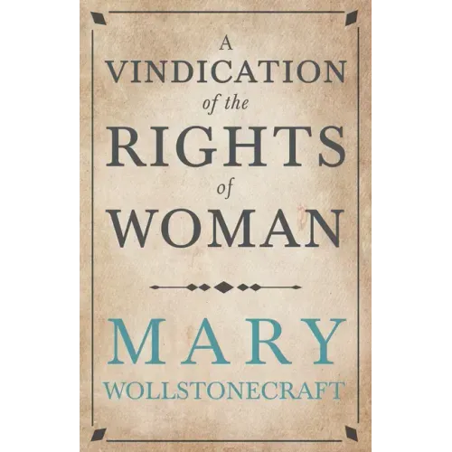 A Vindication of the Rights of Woman;With Strictures on Political and Moral Subjects