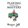 Playing with the Masters