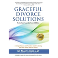 Graceful Divorce Solutions: A Comprehensive and Proactive Guide to Saving You Time, Money, and Your Sanity