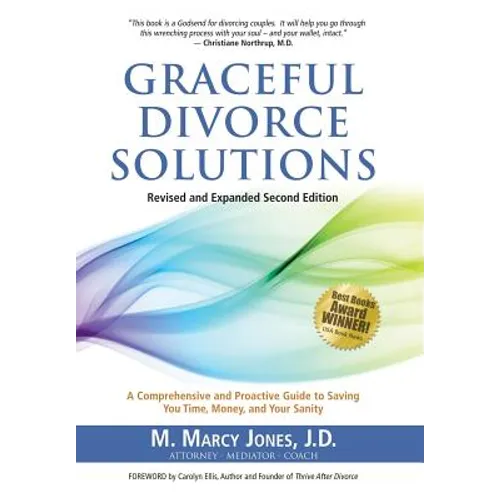 Graceful Divorce Solutions: A Comprehensive and Proactive Guide to Saving You Time, Money, and Your Sanity