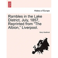 Rambles in the Lake District, July, 1857, Reprinted from "The Albion," Liverpool.
