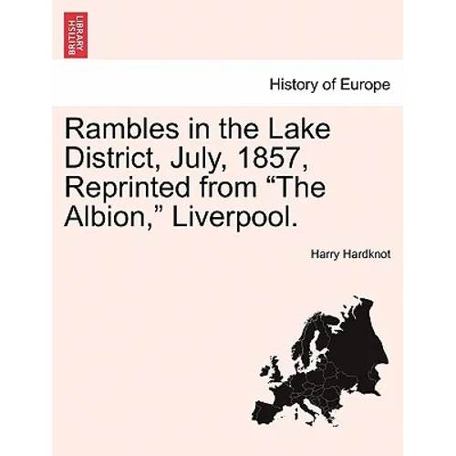 Rambles in the Lake District, July, 1857, Reprinted from "The Albion," Liverpool.