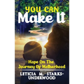 You Can Make It: Hope On The Journey Of Motherhood
