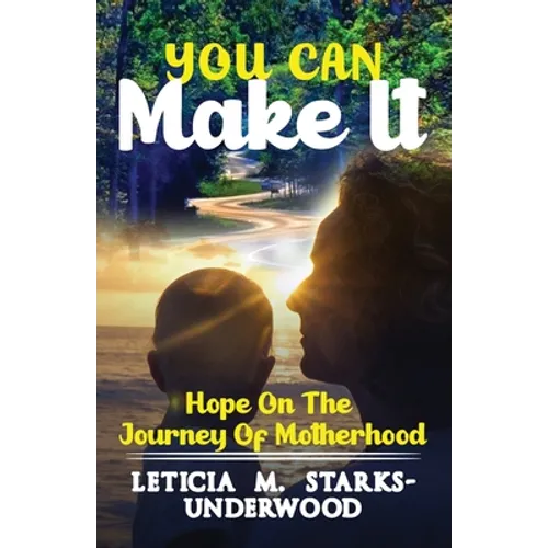 You Can Make It: Hope On The Journey Of Motherhood