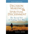Decision Making & Spiritual Discernment: The Sacred Art of Finding Your Way
