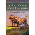 A Horse-Drawn Sickle Bar Cutter: Finding My Road to Felicity