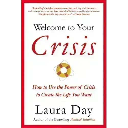 Welcome to Your Crisis: How to Use the Power of Crisis to Create the Life You Want