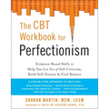 The CBT Workbook for Perfectionism: Evidence-Based Skills to Help You Let Go of Self-Criticism, Build Self-Esteem, and Find Balance