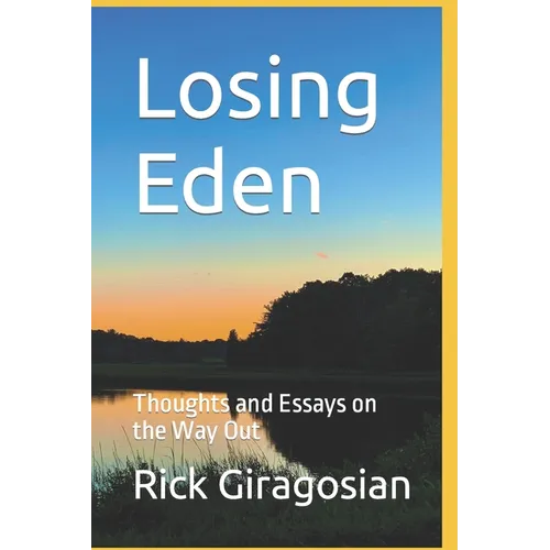 Losing Eden: Thoughts and Essays on the Way Out