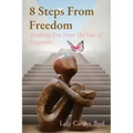 8 Steps From Freedom: Breaking Free From The Fear of Judgment