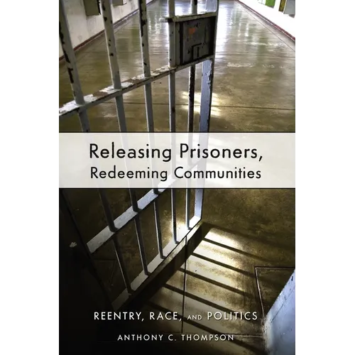 Releasing Prisoners, Redeeming Communities: Reentry, Race, and Politics