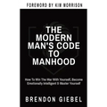 The Modern Man's Code to Manhood: How To Win The War With Yourself, Become Emotionally Intelligent & Master Yourself