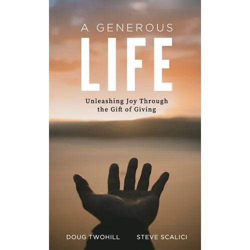 A Generous Life: Unleashing Joy through the Gift of Giving
