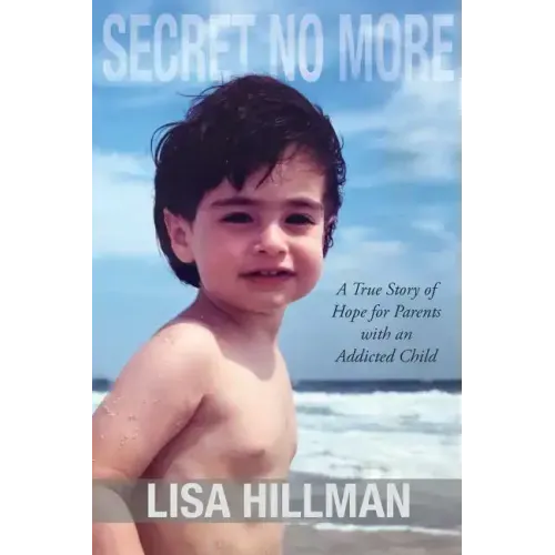 Secret No More: A True Story of Hope for Parents with an Addicted Child