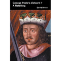 George Peele's Edward I: A Retelling