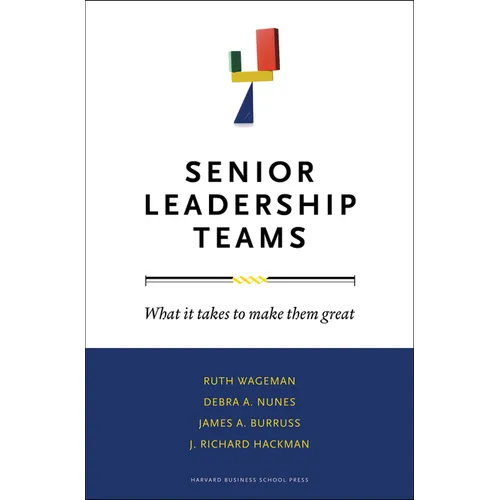Senior Leadership Teams: What It Takes to Make Them Great