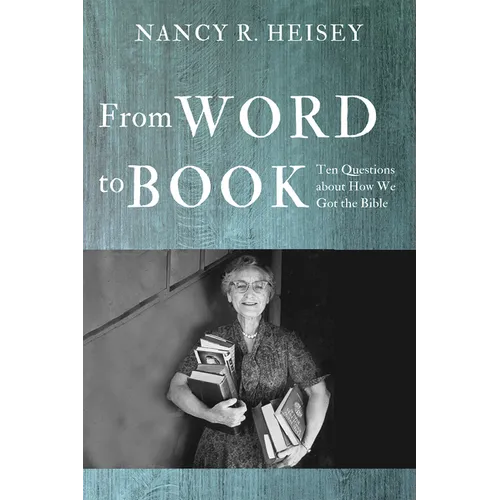 From Word to Book: Ten Questions about How We Got the Bible