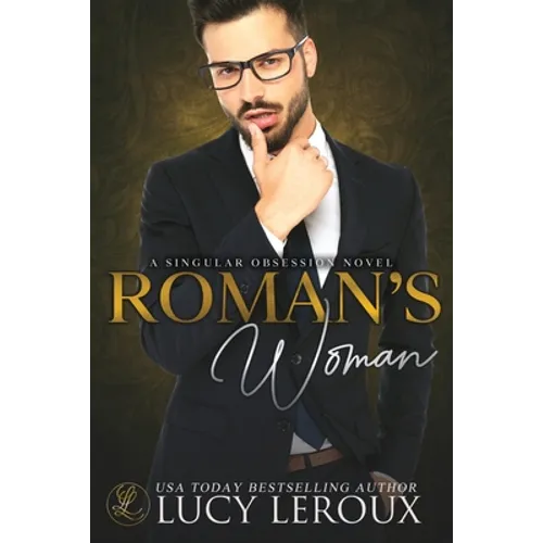 The Roman's Woman: A Singular Obsession Book 4