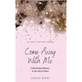 Come Away with Me: Cultivating Intimacy in the Secret Place