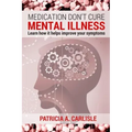 Medication don't cure mental illness: Learn How it helps improve your ssymptoms