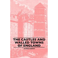 The Castles And Walled Towns Of England