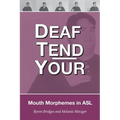 Deaf Tend Your: A Guide to Mouth Morphemes in American Sign Language