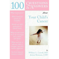 100 Questions & Answers about Your Child's Cancer