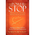 The Power to Stop: Any Out-Of-Control Behavior in 30 Days: Stopping as a Path to Self-Love, Personal Power and Enlightenment