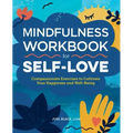 Mindfulness Workbook for Self-Love: Compassionate Exercises to Cultivate Your Happiness and Well-Being