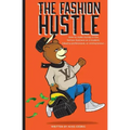 The Fashion Hustle: How to make money in the Fashion Business as a Student, Industry Professional, or Entrepreneur...