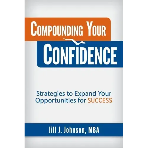 Compounding Your Confidence: Strategies to Expand Your Opportunities for Success