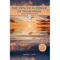 The Practical Power of Shamanism: Heal Your Life, Loves and Losses