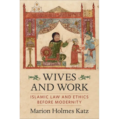 Wives and Work: Islamic Law and Ethics Before Modernity