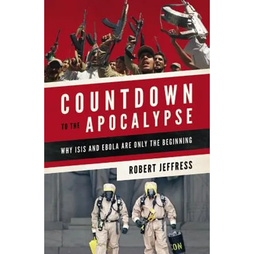 Countdown to the Apocalypse: Why ISIS and Ebola Are Only the Beginning