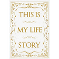 This Is My Life Story: The Easy Autobiography for Everyone